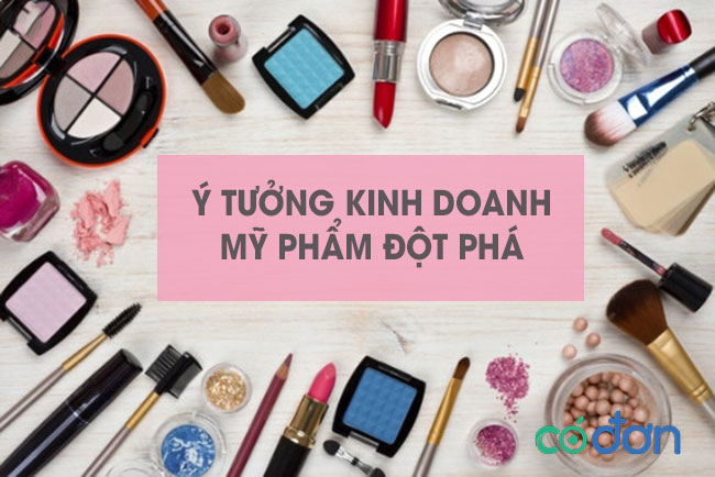 Kinh nghiệm kinh doanh mỹ phẩm thành công